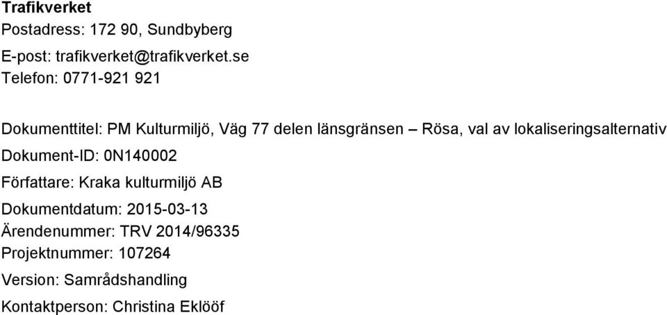 lokaliseringsalternativ Dokument-ID: 0N140002 Författare: Kraka kulturmiljö AB Dokumentdatum: