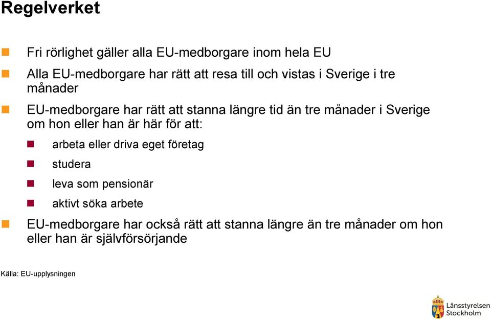eller han är här för att: arbeta eller driva eget företag studera leva som pensionär aktivt söka arbete