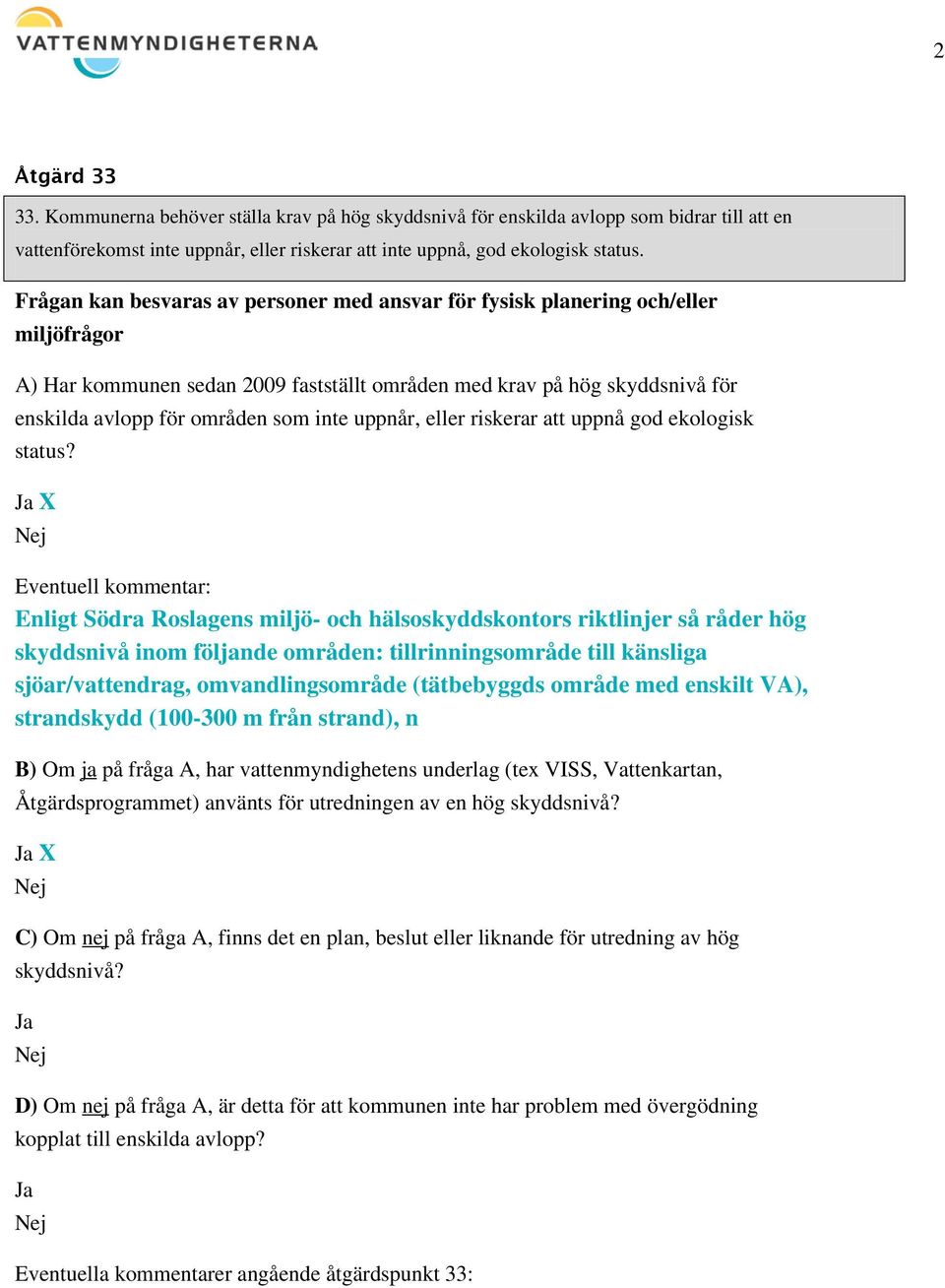 uppnår, eller riskerar att uppnå god ekologisk status?