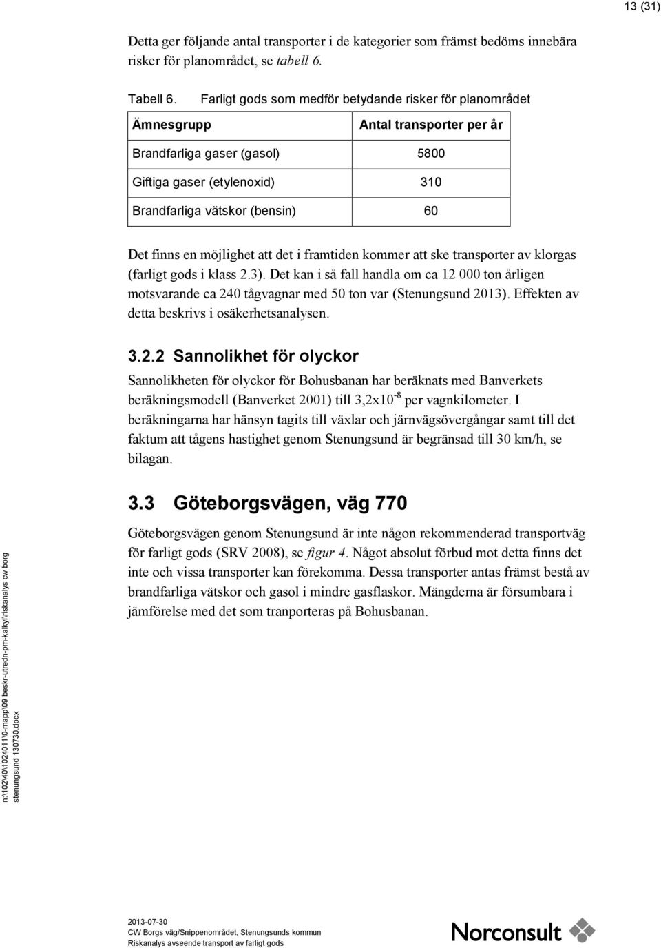 en möjlighet att det i framtiden kommer att ske transporter av klorgas (farligt gods i klass 2.3).