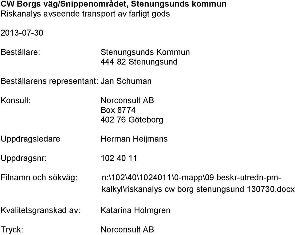 Herman Heijmans Uppdragsnr: 102 40 11 Filnamn och sökväg: Kvalitetsgranskad av: Tryck: