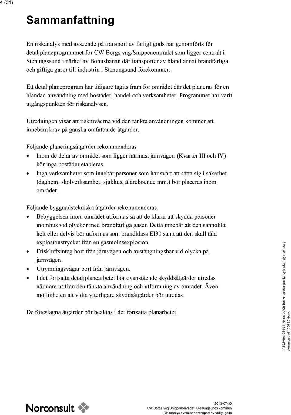 . Ett detaljplaneprogram har tidigare tagits fram för området där det planeras för en blandad användning med bostäder, handel och verksamheter. Programmet har varit utgångspunkten för riskanalysen.