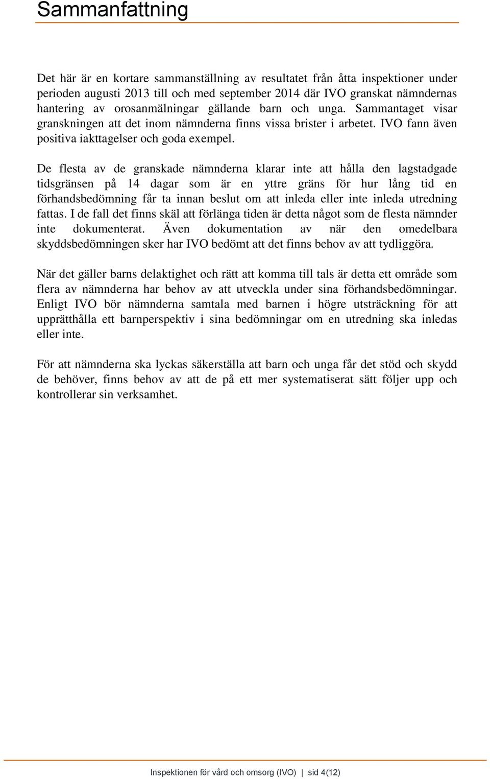 De flesta av de granskade nämnderna klarar inte att hålla den lagstadgade tidsgränsen på 14 dagar som är en yttre gräns för hur lång tid en förhandsbedömning får ta innan beslut om att inleda eller