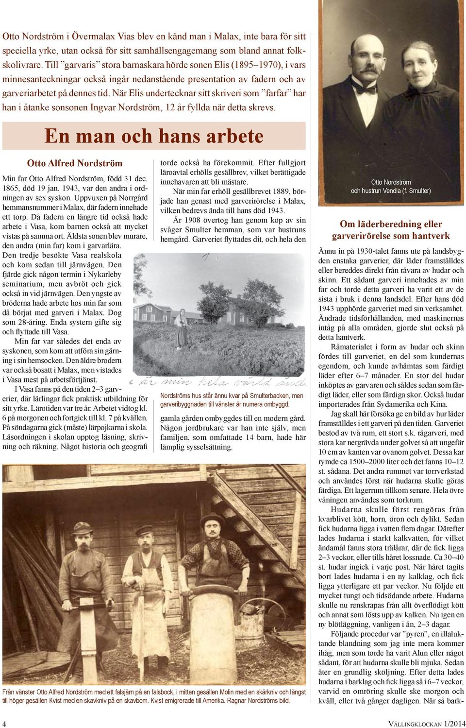 När Elis undertecknar sitt skriveri som farfar har han i åtanke sonsonen Ingvar Nordström, 12 år fyllda när detta skrevs.