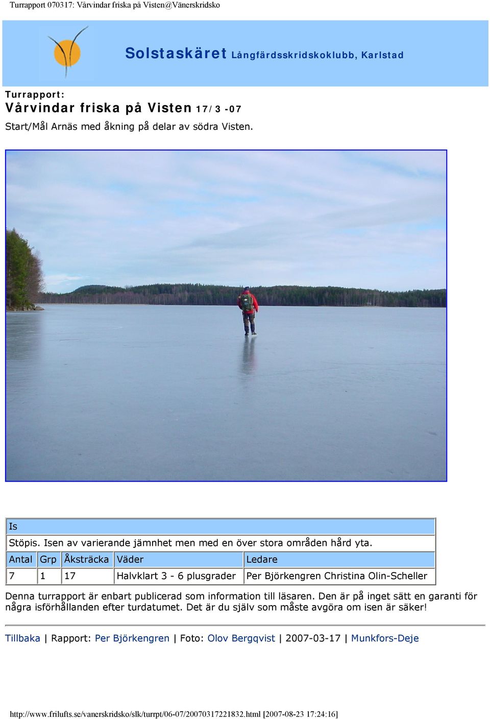 Antal Grp Åksträcka Väder Ledare 7 1 17 Halvklart 3-6 plusgrader Per Björkengren Christina Olin-Scheller Tillbaka Rapport: Per
