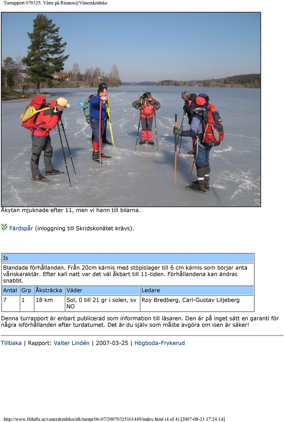 Förhållandena kan ändras snabbt.