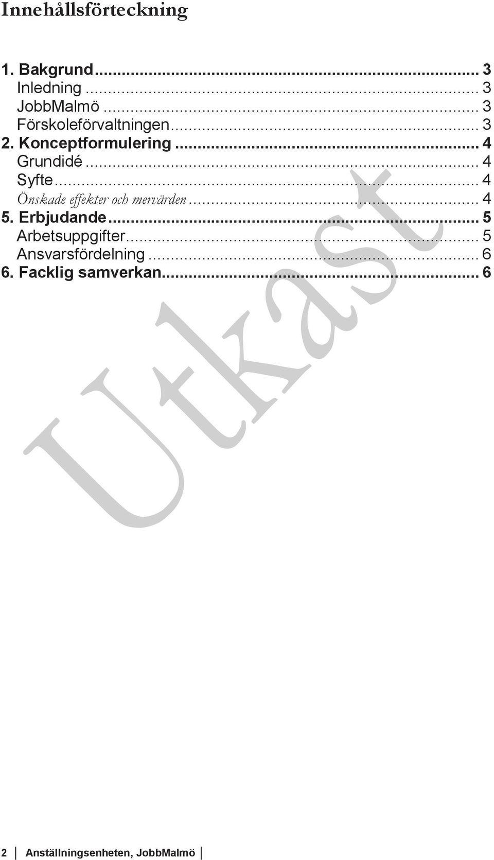 .. 4 Syfte... 4 Önskade effekter och mervärden... 4 5. Erbjudande.