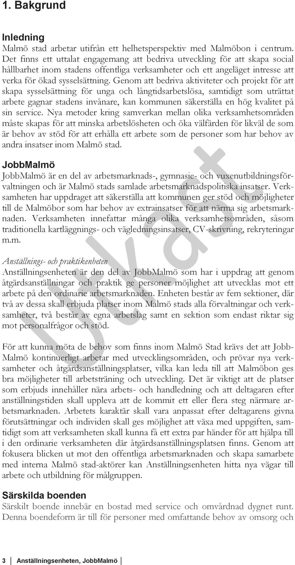 Genom att bedriva aktiviteter och projekt för att skapa sysselsättning för unga och långtidsarbetslösa, samtidigt som uträttat arbete gagnar stadens invånare, kan kommunen säkerställa en hög kvalitet