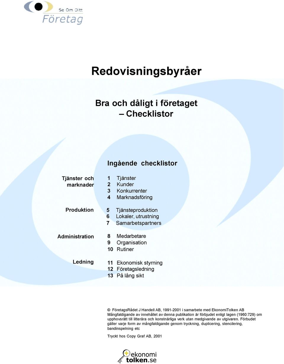 AB, 99-00 i samarbete med EkonomiTolken AB Mångfaldigande av innehållet av denna publikation är förbjudet enligt lagen (90:9) om upphovsrätt till litterära och