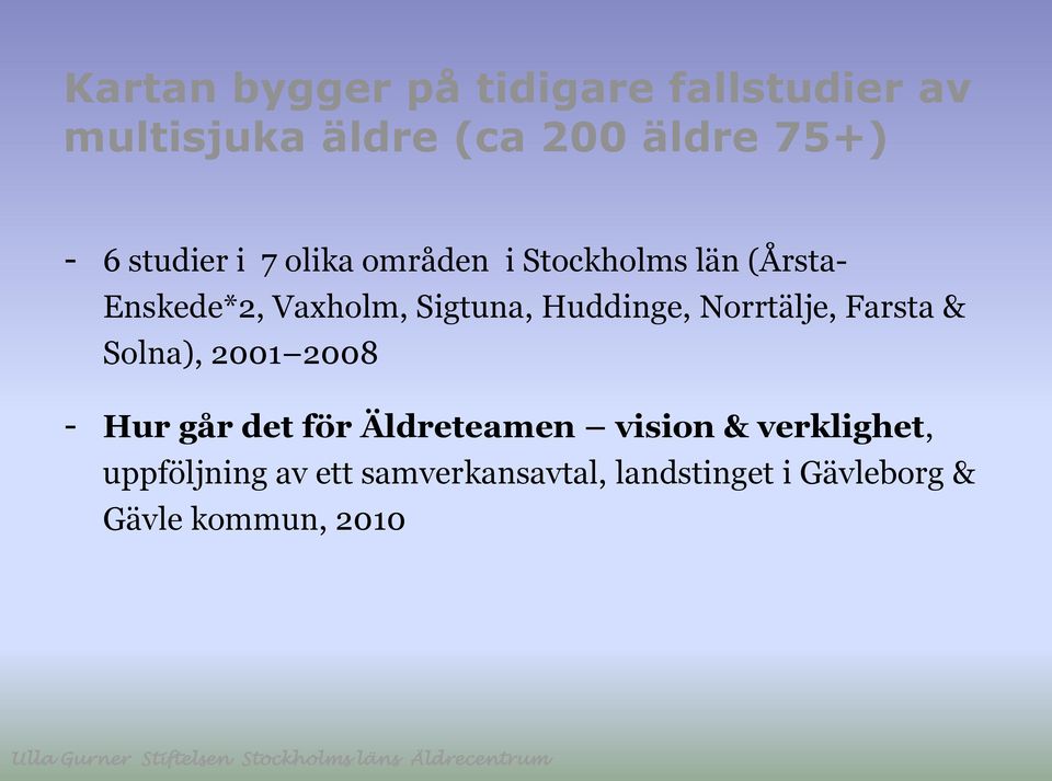 Huddinge, Norrtälje, Farsta & Solna), 2001 2008 - Hur går det för Äldreteamen vision