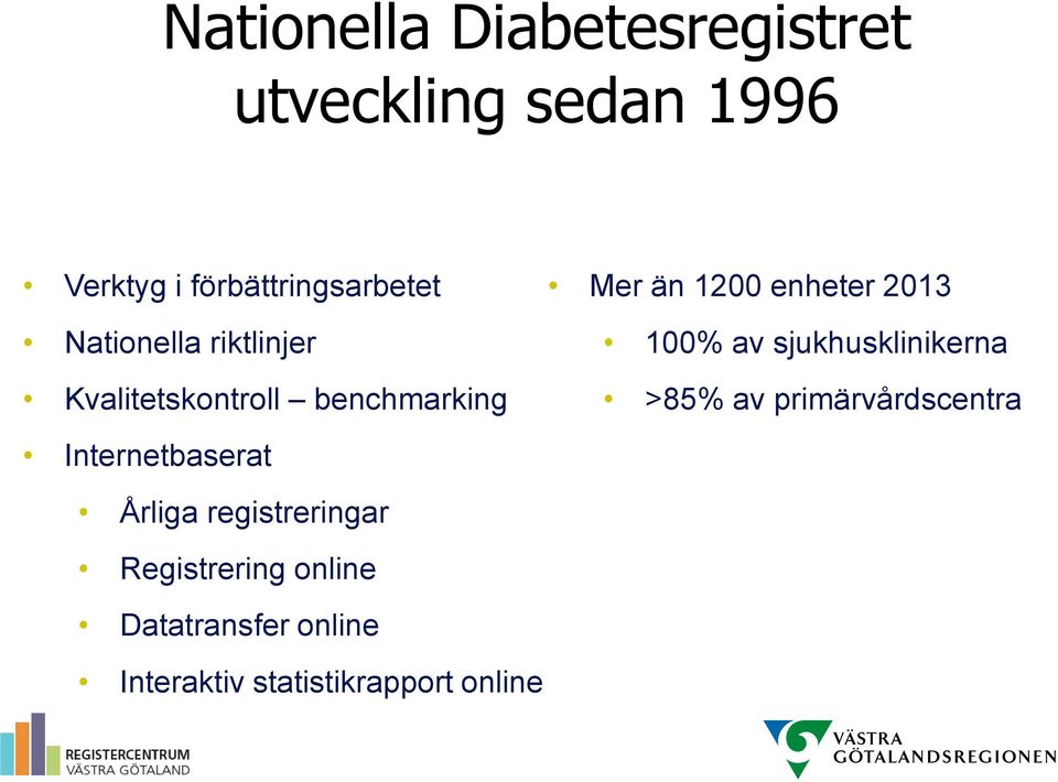 100% av sjukhusklinikerna >85% av primärvårdscentra Internetbaserat Årliga