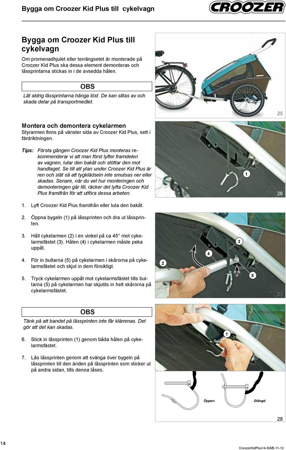 5 Montera och demontera cykelarmen Styrarmen fi nns på vänster sida av Croozer Kid Plus, sett i färdriktningen Tips: Första gången Croozer Kid Plus monteras rekommenderar vi att man först lyfter