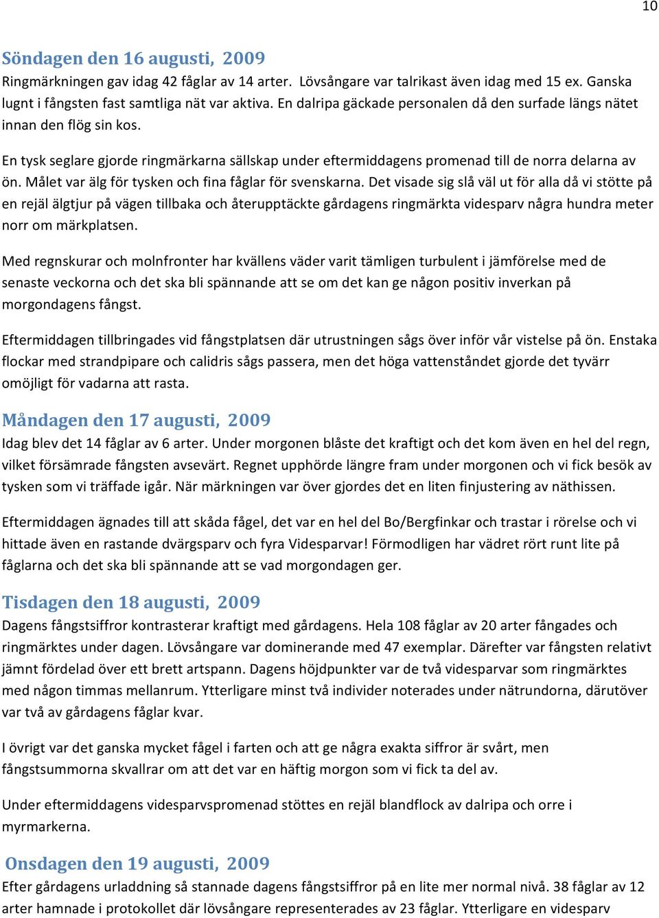 Målet var älg för tysken och fina fåglar för svenskarna.