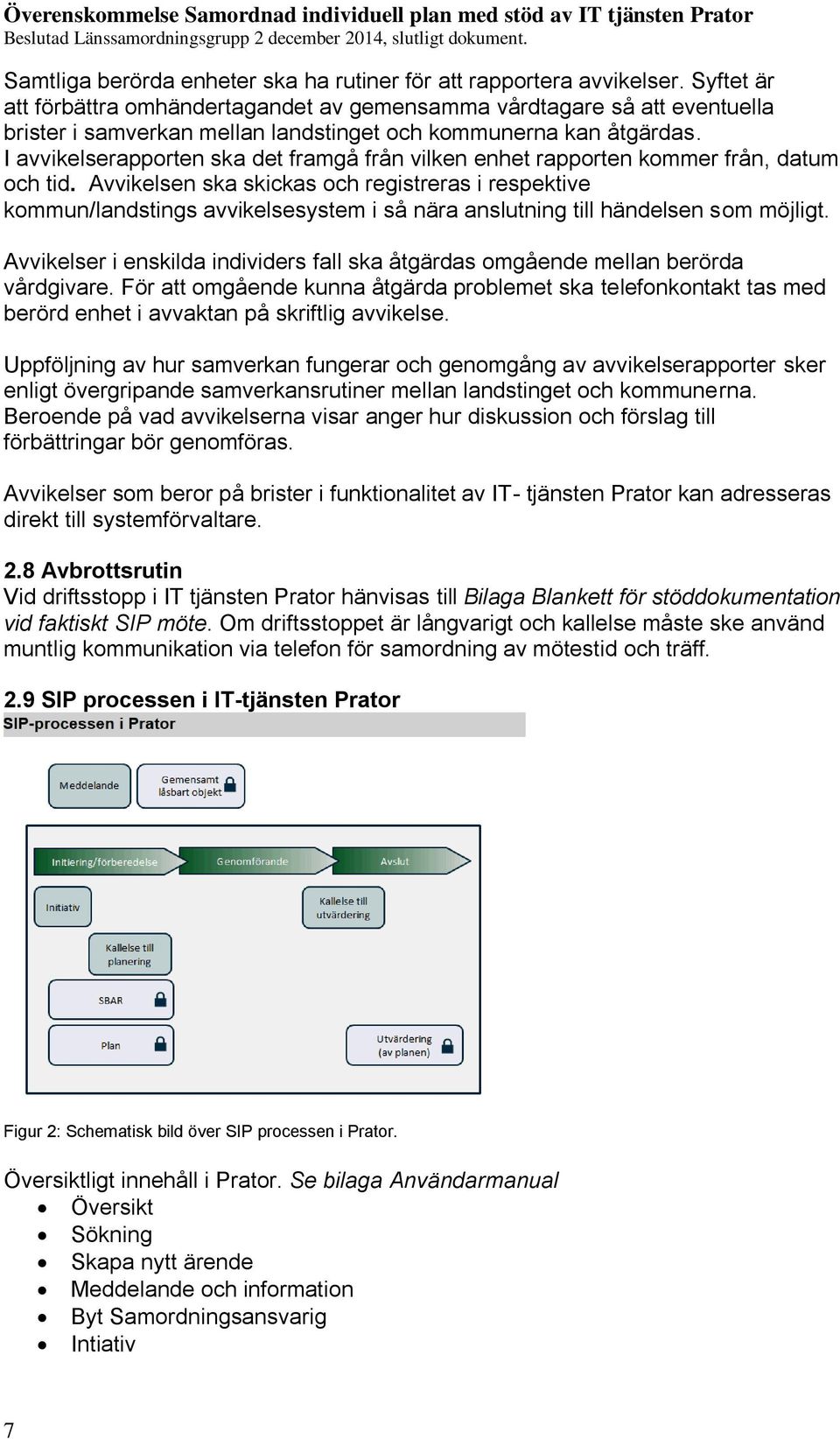 I avvikelserapporten ska det framgå från vilken enhet rapporten kommer från, datum och tid.