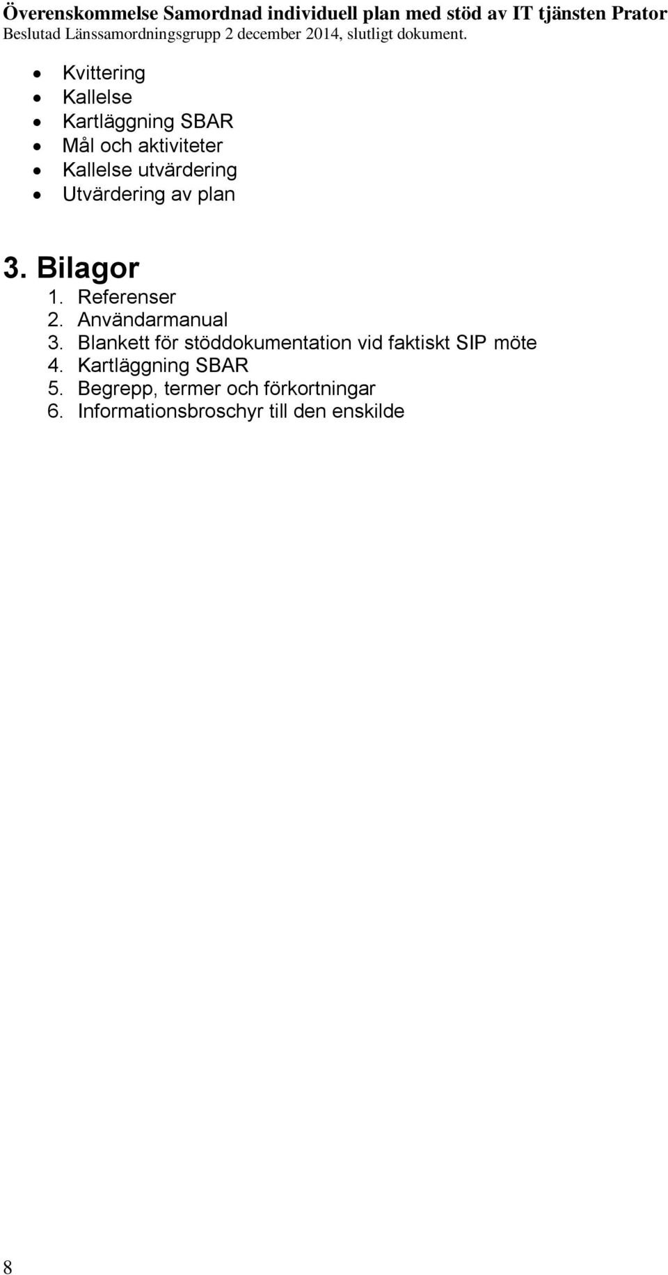 Användarmanual 3. Blankett för stöddokumentation vid faktiskt SIP möte 4.