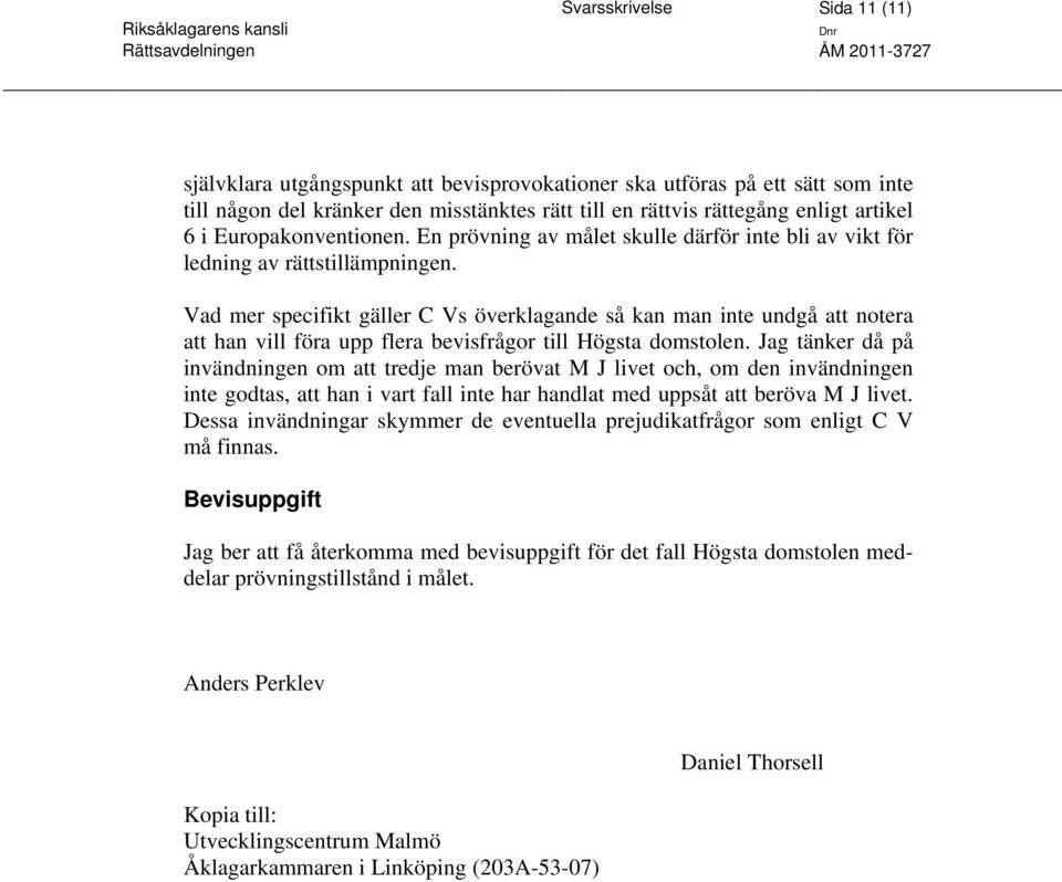 Vad mer specifikt gäller C Vs överklagande så kan man inte undgå att notera att han vill föra upp flera bevisfrågor till Högsta domstolen.