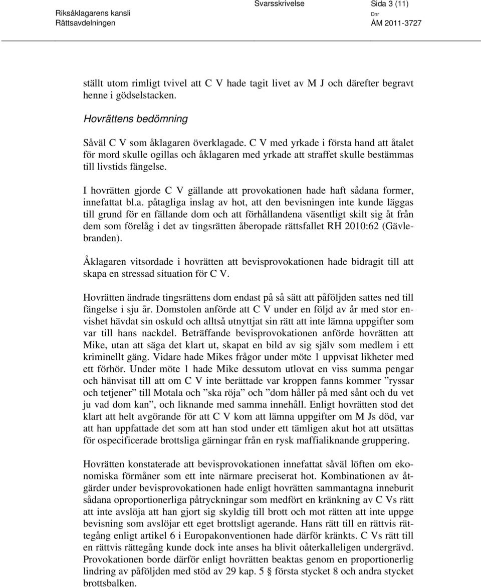 I hovrätten gjorde C V gällan