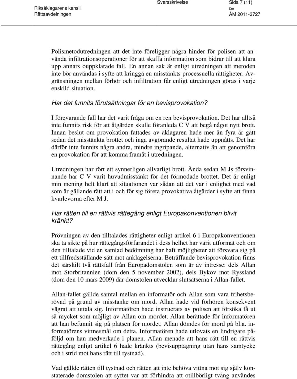 Avgränsningen mellan förhör och infiltration får enligt utredningen göras i varje enskild situation. Har det funnits förutsättningar för en bevisprovokation?