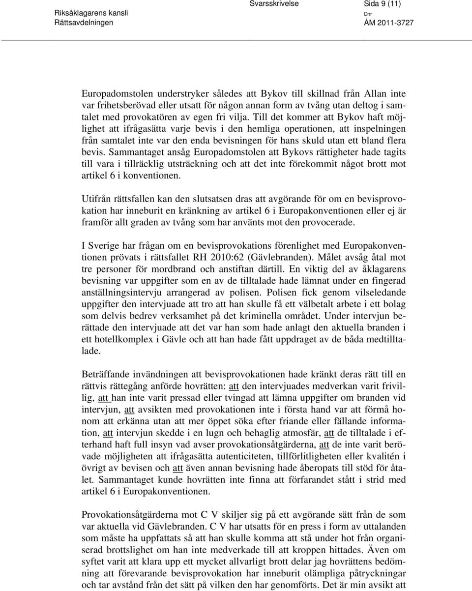 Till det kommer att Bykov haft möjlighet att ifrågasätta varje bevis i den hemliga operationen, att inspelningen från samtalet inte var den enda bevisningen för hans skuld utan ett bland flera bevis.