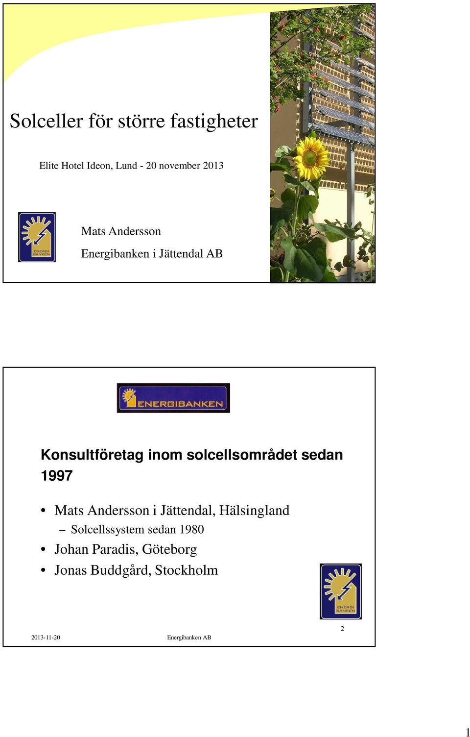 solcellsområdet sedan 1997 Mats Andersson i Jättendal, Hälsingland Solcellssystem