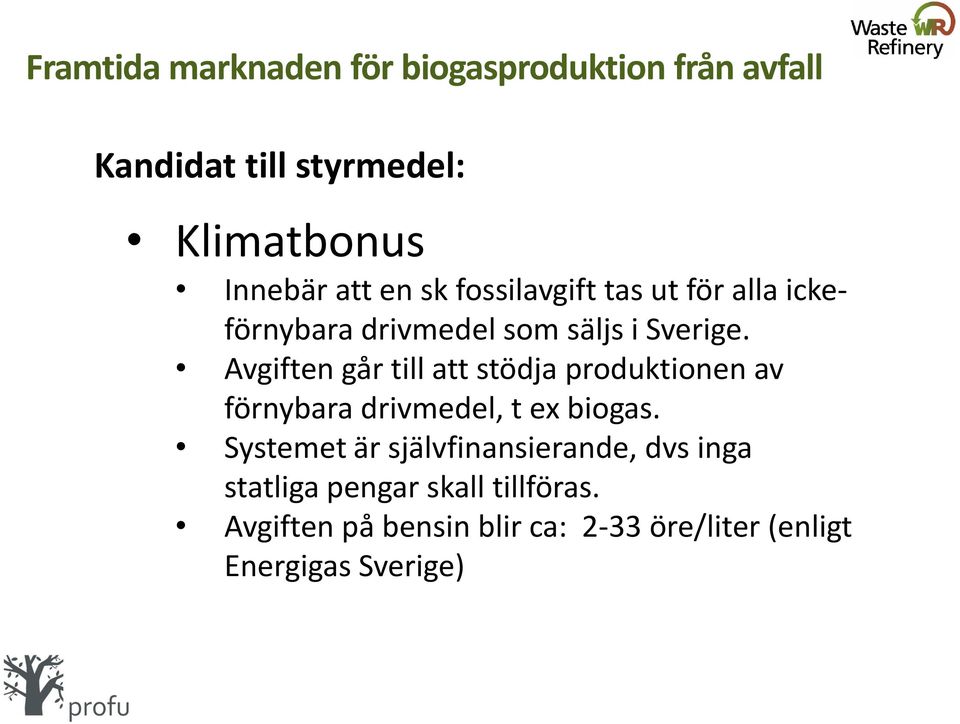 Avgiften går till att stödja produktionen av förnybara drivmedel, t ex biogas.