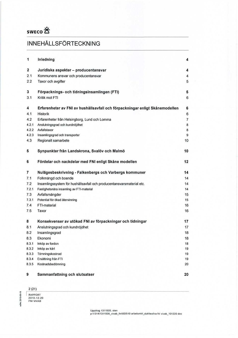 2.2 Avfallstaxor 8 4.2.3 Insamlingsgrad och transporter 9 4.