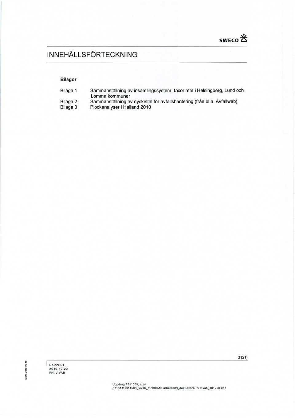 avfallshantering (från bl.a. Avfallweb) Bilaga 3 Plockanalyser i Halland 2010 RAPPORT 2010-12-20