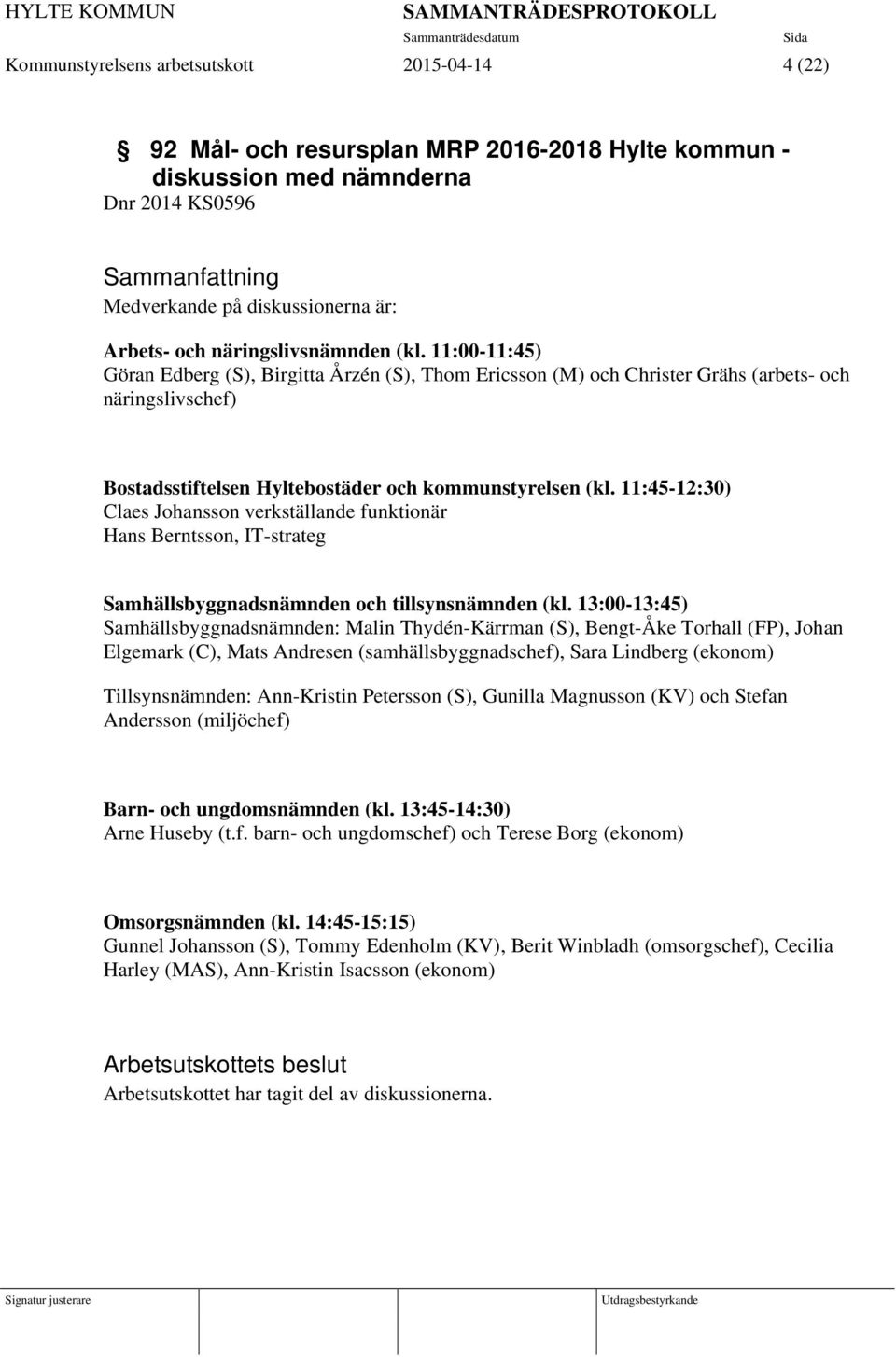 11:45-12:30) Claes Johansson verkställande funktionär Hans Berntsson, IT-strateg Samhällsbyggnadsnämnden och tillsynsnämnden (kl.