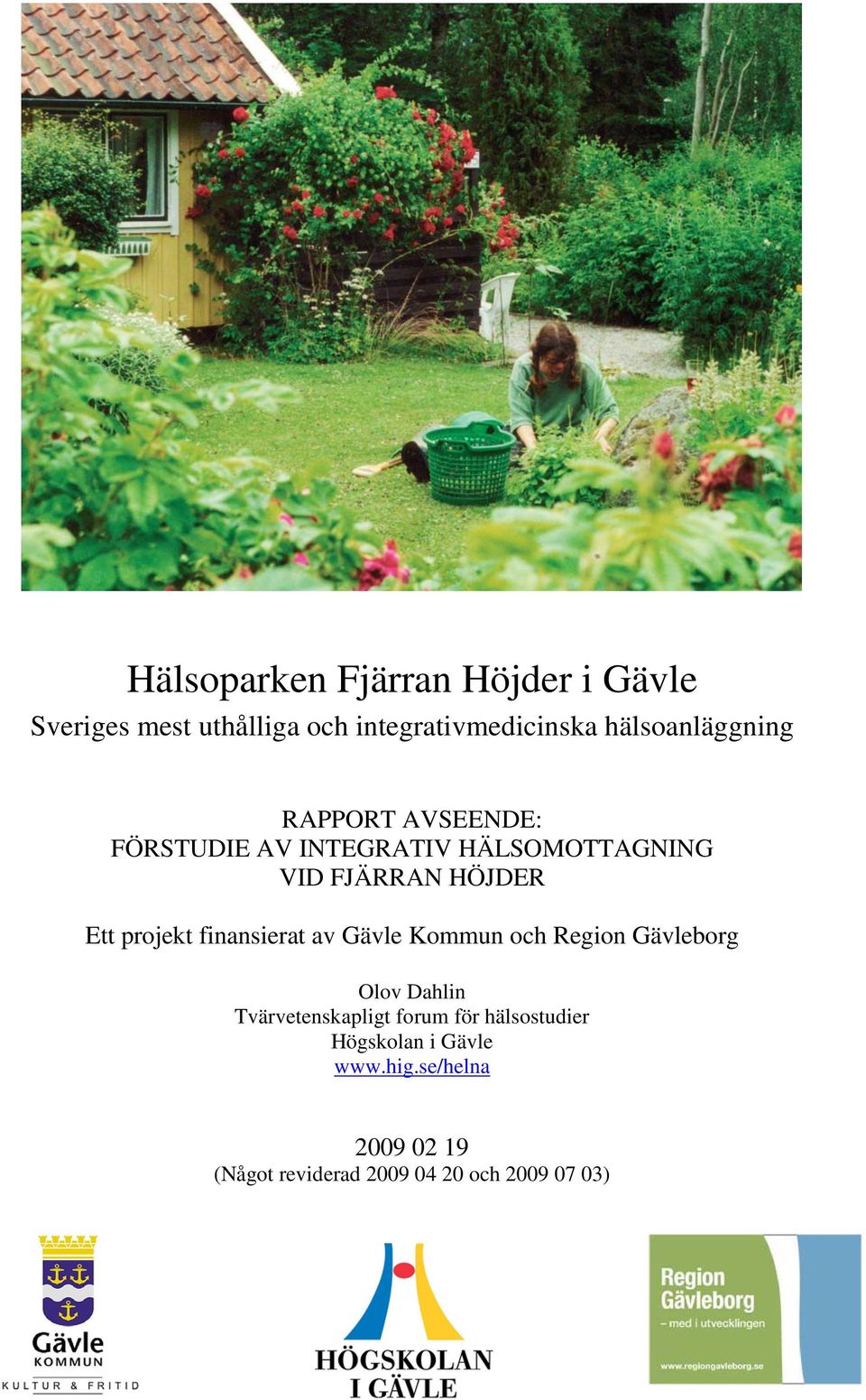 Ett projekt finansierat av Gävle Kommun och Region Gävleborg Olov Dahlin Tvärvetenskapligt
