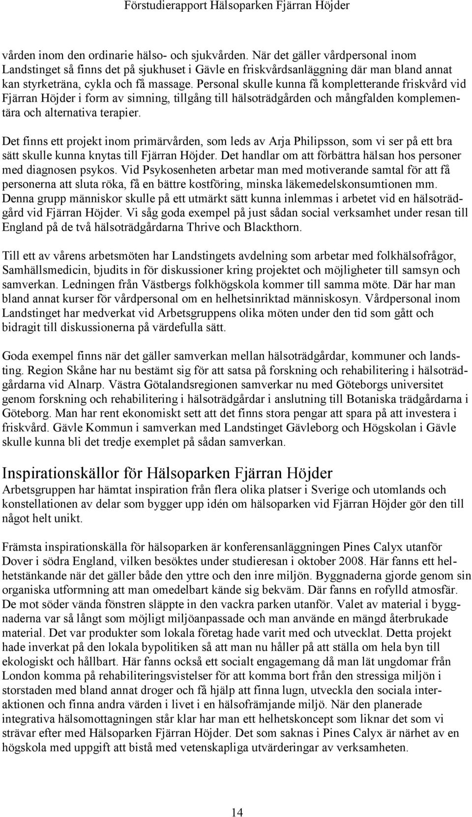 Personal skulle kunna få kompletterande friskvård vid Fjärran Höjder i form av simning, tillgång till hälsoträdgården och mångfalden komplementära och alternativa terapier.