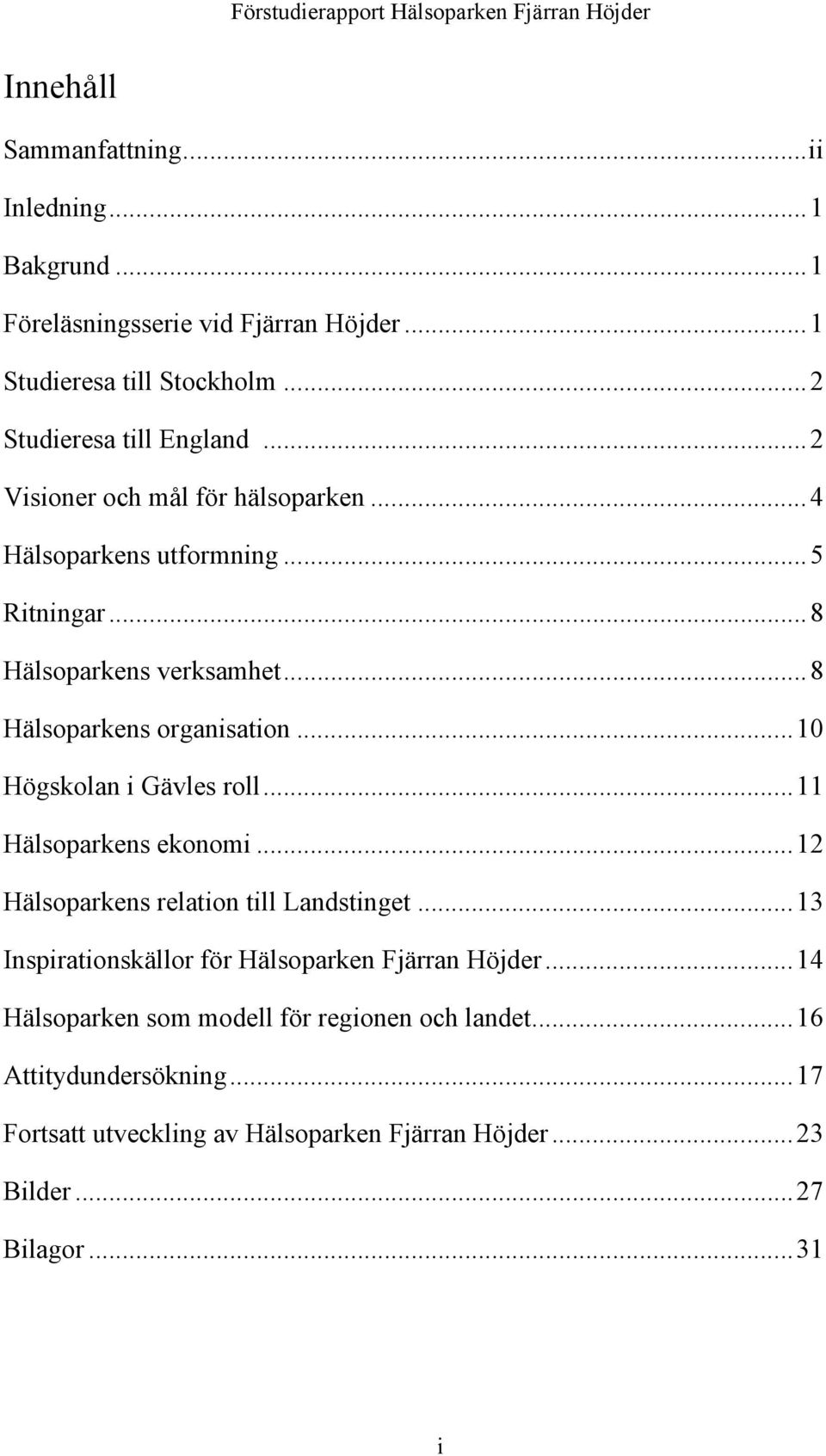 .. 8 Hälsoparkens verksamhet... 8 Hälsoparkens organisation... 10 Högskolan i Gävles roll... 11 Hälsoparkens ekonomi... 12 Hälsoparkens relation till Landstinget.