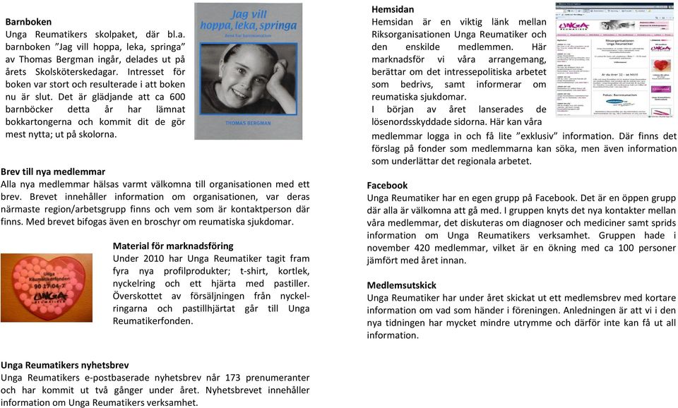 Brev till nya medlemmar Alla nya medlemmar hälsas varmt välkomna till organisationen med ett brev.