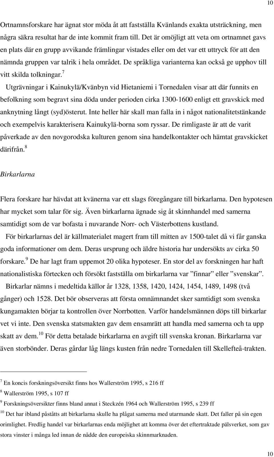 De språkliga varianterna kan också ge upphov till vitt skilda tolkningar.