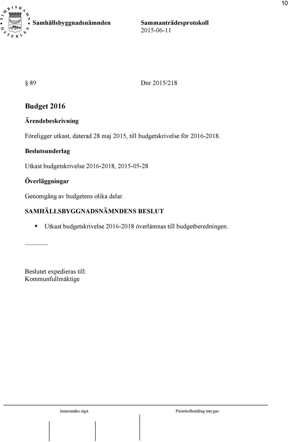 Beslutsunderlag Utkast budgetskrivelse 2016-2018, 2015-05-28 Överläggningar Genomgång av
