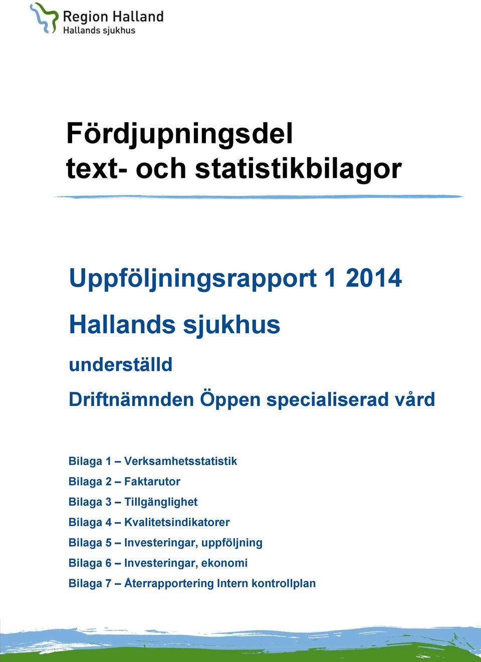 Faktarutor Bilaga 3 Tillgänglighet Bilaga 4 Kvalitetsindikatorer Bilaga 5 Investeringar,