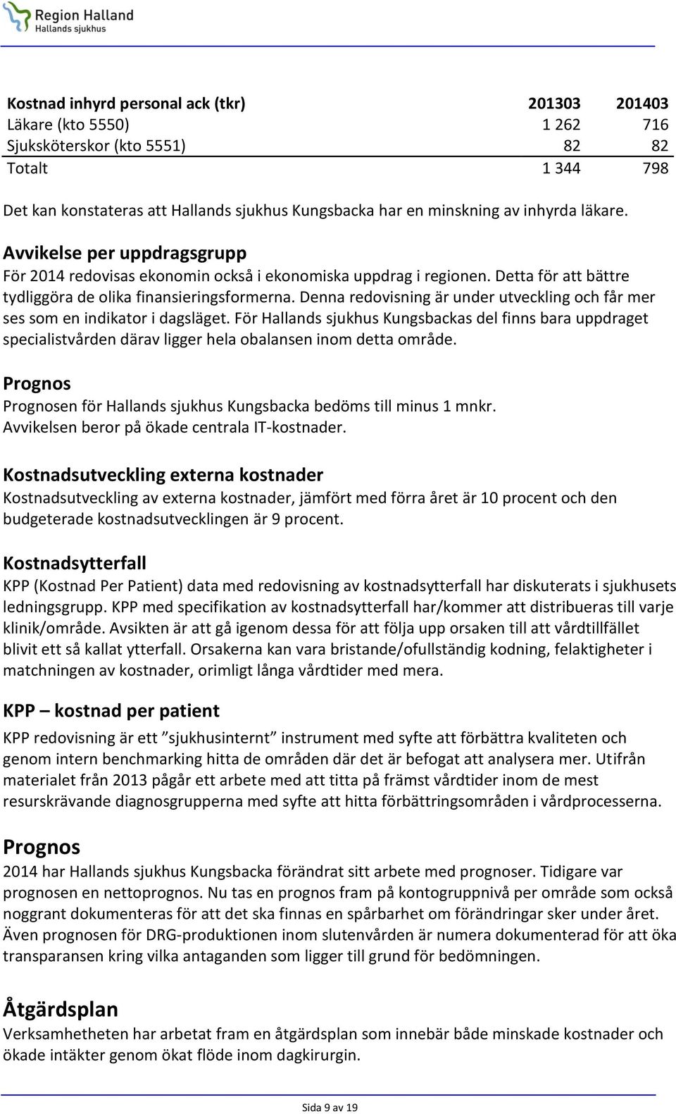 Denna redovisning är under utveckling och får mer ses som en indikator i dagsläget.