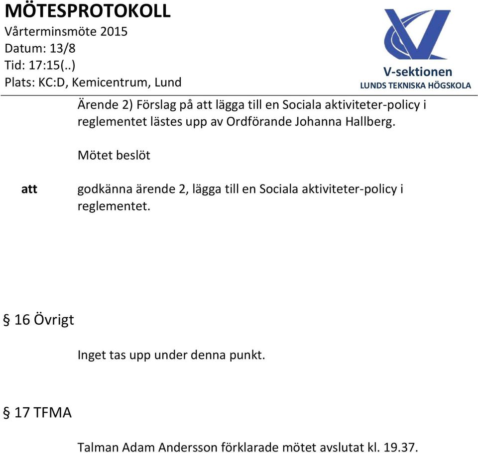 godkänna ärende 2, lägga till en Sociala aktiviteter-policy i reglementet.