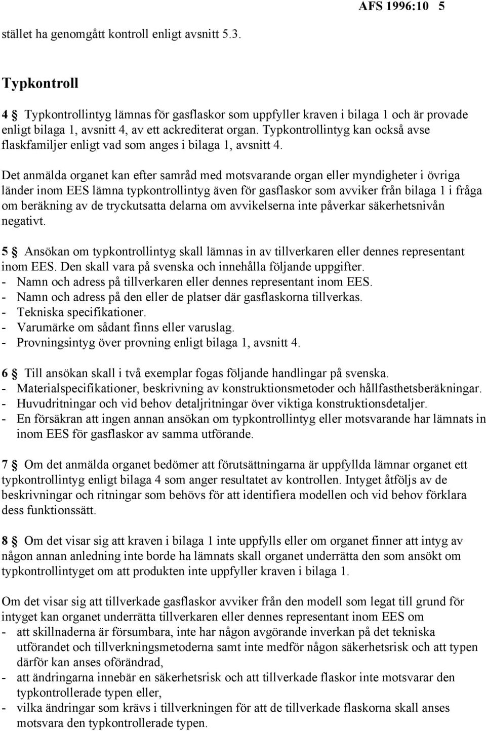 Typkontrollintyg kan också avse flaskfamiljer enligt vad som anges i bilaga 1, avsnitt 4.