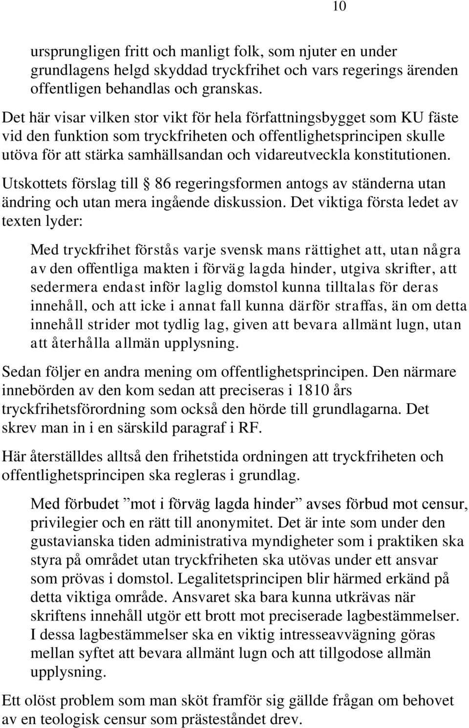 konstitutionen. Utskottets förslag till 86 regeringsformen antogs av ständerna utan ändring och utan mera ingående diskussion.