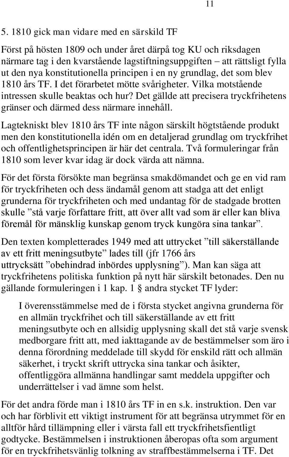 Det gällde att precisera tryckfrihetens gränser och därmed dess närmare innehåll.
