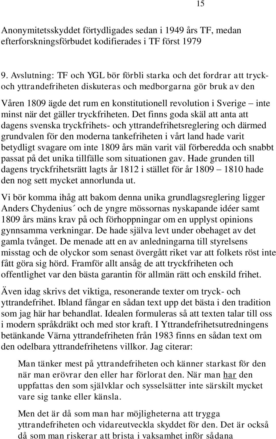 minst när det gäller tryckfriheten.