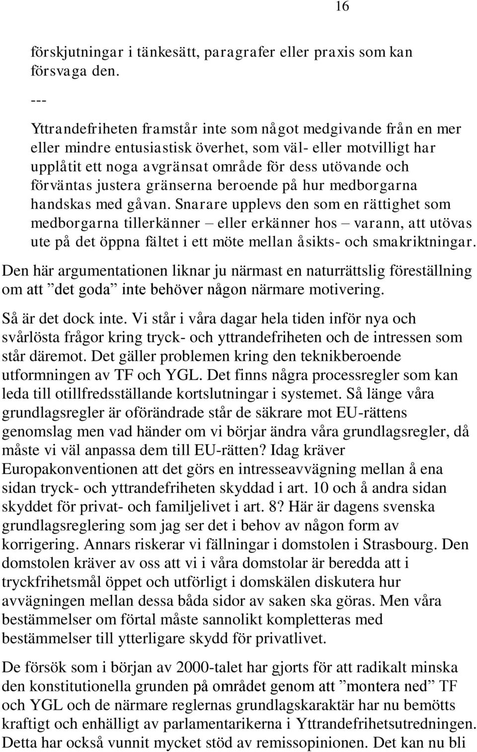 justera gränserna beroende på hur medborgarna handskas med gåvan.