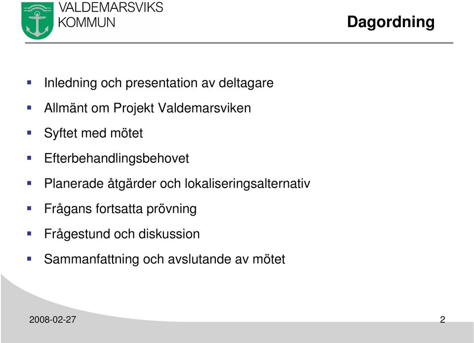 åtgärder och lokaliseringsalternativ Frågans fortsatta prövning