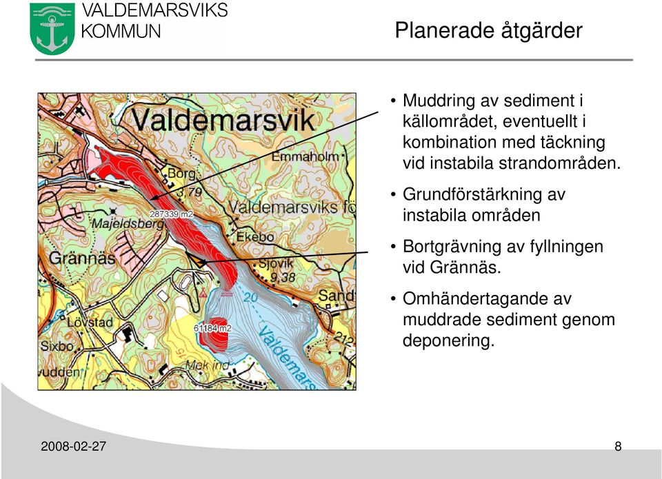 Grundförstärkning av instabila områden Bortgrävning av fyllningen