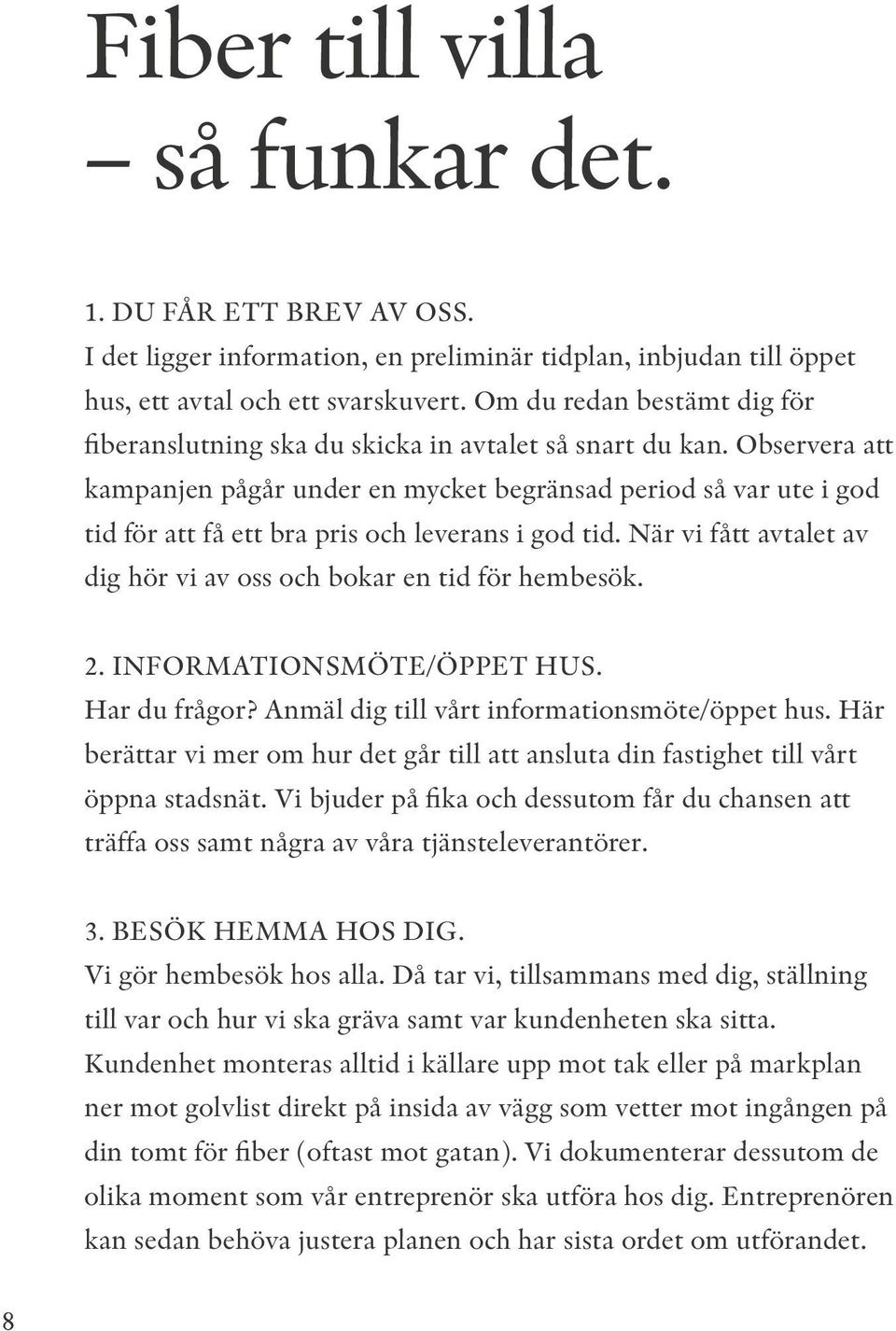 Observera att kampanjen pågår under en mycket begränsad period så var ute i god tid för att få ett bra pris och leverans i god tid.