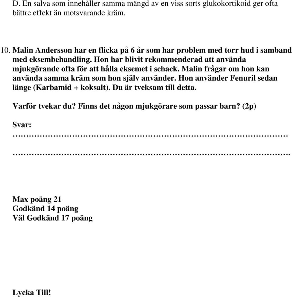 Hon har blivit rekommenderad att använda mjukgörande ofta för att hålla eksemet i schack.