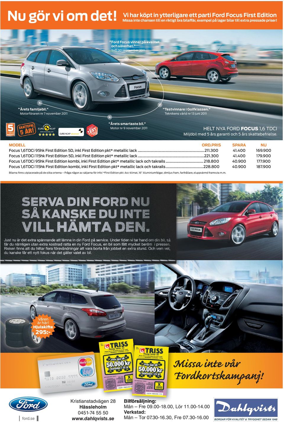 *** Motor nr 9 november 2011 ** HELT NYA FORD FOCUS 1,6 TDCI Miljöbil med 5 års garanti och 5 års skattebefrielse. MODELL...ORD.PRIS Focus 1,6TDCi 95hk First Edition 5D, inkl First Edition pkt* metallic lack.