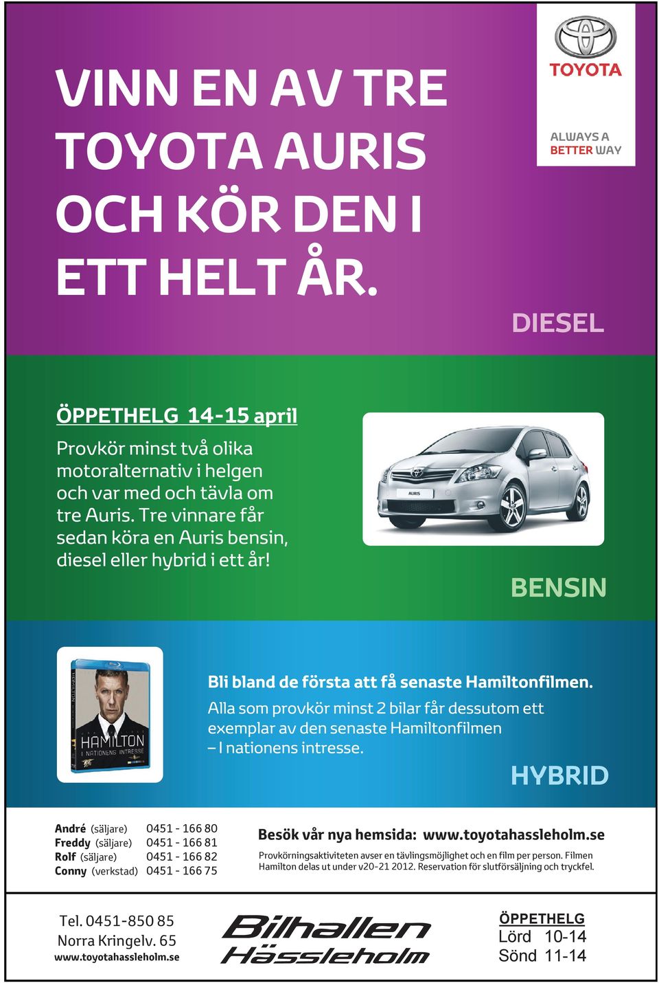 Tre vinnare får sedan köra en Auris bensin, diesel eller hybrid i ett år! BENSIN Bli bland de första att få senaste Hamiltonfilmen.