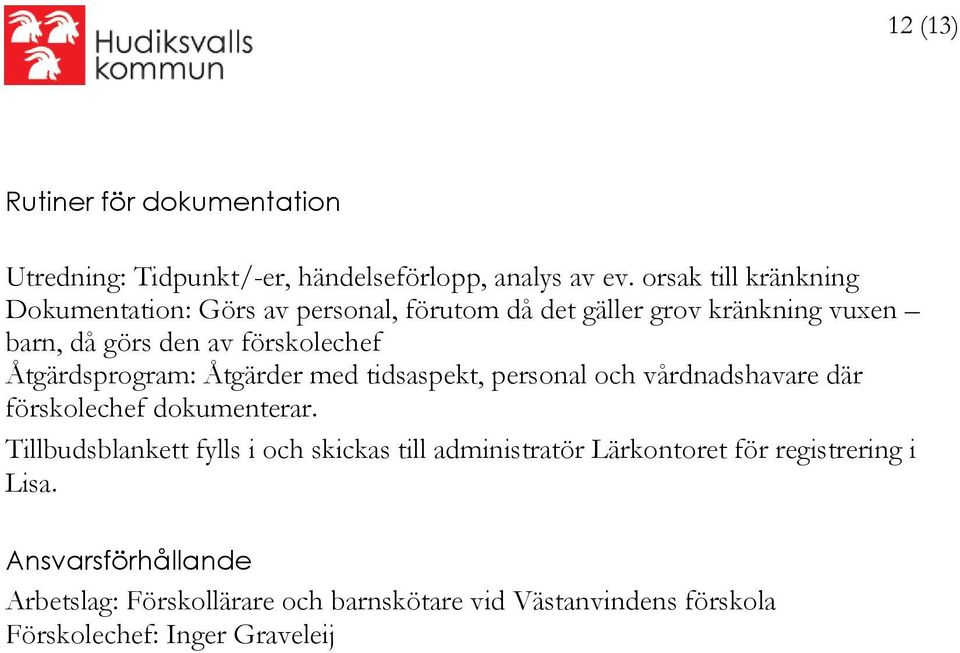 Åtgärdsprogram: Åtgärder med tidsaspekt, personal och vårdnadshavare där förskolechef dokumenterar.