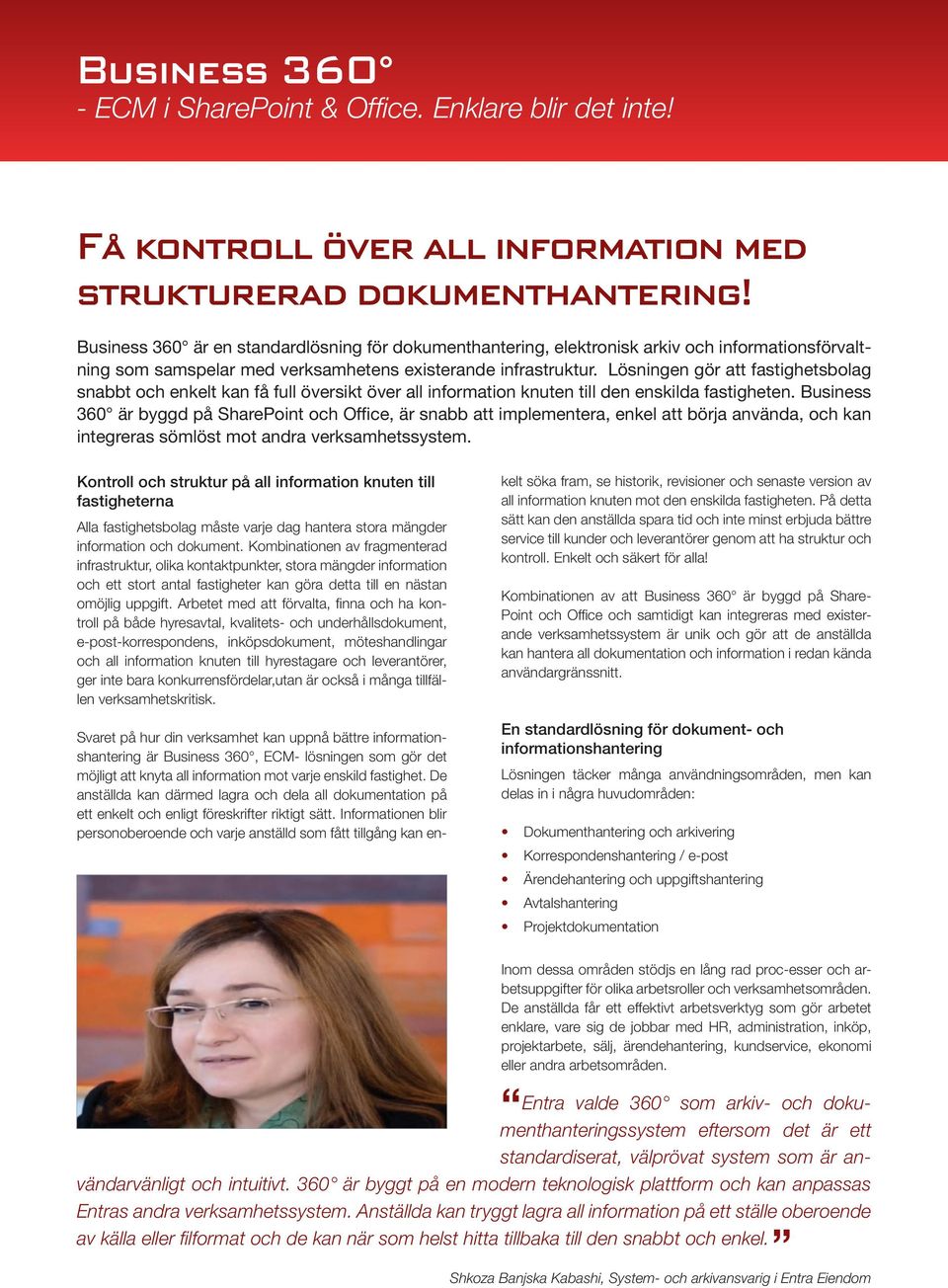 Lösningen gör att fastighetsbolag snabbt och enkelt kan få full översikt över all information knuten till den enskilda fastigheten.
